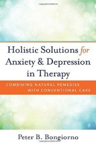 Holistic Solutions for Anxiety and Depression in Therapy by Peter B. Bongiorno