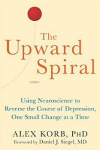 The Upward Spiral by Alex Korb, PhD