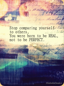 Stop Comparing and Know That You Are Real Stop Comparing and Know That You Are Real