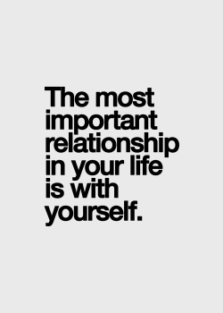 The Most Important Relationship is The One With Self