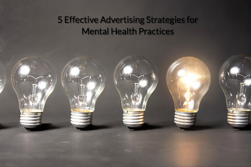 5 Effective Advertising Strategies for Mental Health Practitioners