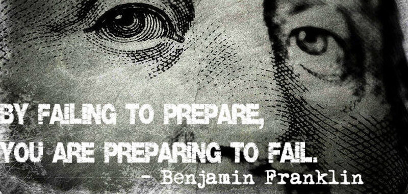 By Failing to Prepare You Are Preparing to Fail