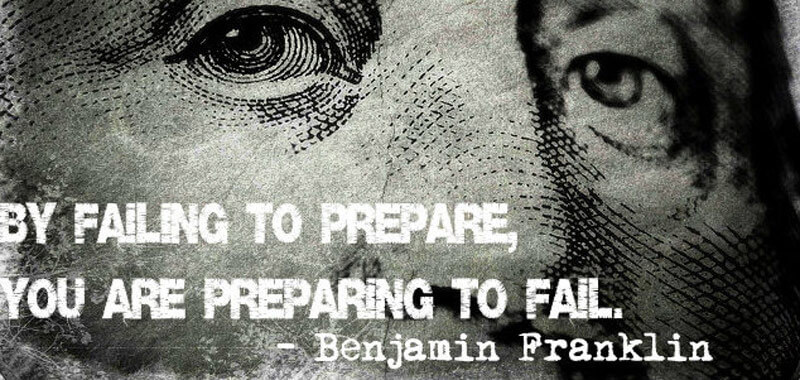 By Failing to Prepare You Are Preparing to Fail By Failing to Prepare You Are Preparing to Fail