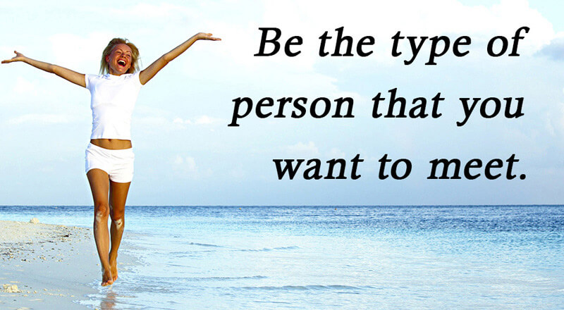 Be The Type Of Person You Want To Meet