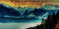 The Future Belongs To Those Who Believe